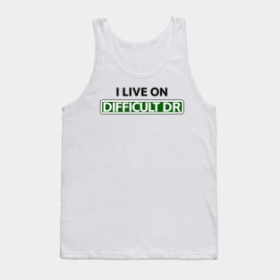 I live on Difficult Dr Tank Top